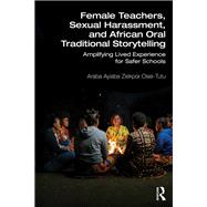 Female Teachers, Sexual Harassment, and African Oral Traditional Storytelling by Araba Ayiaba Ziekpor Osei-Tutu, 9781041125068