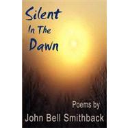Silent in the Dawn by Smithback, John Bell, 9781438905068