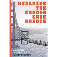 Building the Golden Gate Bridge by Schwartz, Harvey, 9780295995069