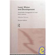 Land, Water and Development: Sustainable Management of River Basin Systems by Newson,Malcolm, 9780415155069