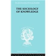 The Sociology of Knowledge: An Essay in Aid of a Deeper Understanding of the History of Ideas by Stark F. Werner, 9780415605069