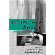 Dangerous Women: Gender and Korean Nationalism by Kim,Elaine H.;Kim,Elaine H., 9780415915069