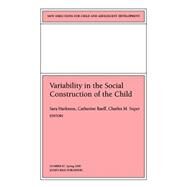Variability in the Social Construction of the Child New Directions for Child and Adolescent Development, Number 87 by Harkness, Sara; Raeff, Catherine; Super, Charles M., 9780787955069