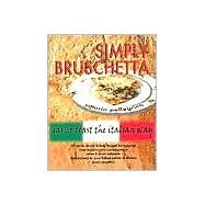 Simply Bruschetta : Garlic Toast the Italian Way by Pellegrino, Victor C.; Pellegrino, Vittorio, 9780945045069