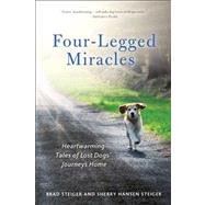 Four-Legged Miracles Heartwarming Tales of Lost Dogs' Journeys Home by Steiger, Brad; Steiger, Sherry Hansen, 9781250005069