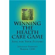 Winning the Health Care Game by Warner, Jonathan Pierpont, 9781502485069