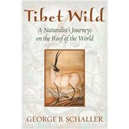Tibet Wild by Schaller, George B., 9781610915069