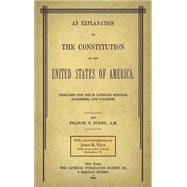 An Explanation of the Constitution of the United States of America by Furey, Francis T.; Vile, John R., 9781616195069