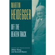 Heidegger: Off the Beaten Track by Martin Heidegger , Edited and translated by Julian Young , Kenneth Haynes, 9780521805070