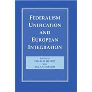 Federalism, Unification and European Integration by Jeffery,Charlie, 9780714645070