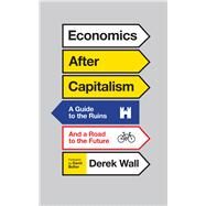 Economics After Capitalism by Wall, Derek; Bollier, David; Tanczos, Nandor, 9780745335070