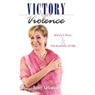 Victory over Violence: Nancy's Story and the Business of Me by Salamone, Nancy, 9781452025070