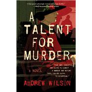 A Talent for Murder A Novel by Wilson, Andrew, 9781501145070