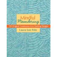 Mindful Meandering: 132 Original Continuous-Line Quilting Designs by Fritz, Laura Lee, 9781571205070