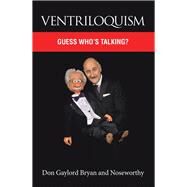 Ventriloquism by Bryan, Don Gaylord; Noseworthy, 9781984515070