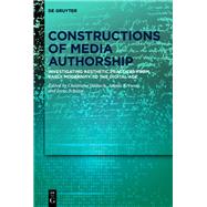 Constructions of Media Authorship by Heibach, Christiane; Krewani, Angela; Schtze, Irene, 9783110655070