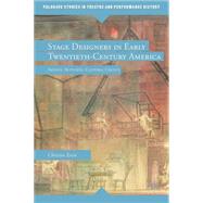 Stage Designers in Early Twentieth-Century America Artists, Activists, Cultural Critics by Essin, Christin, 9780230115071