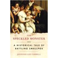 Speckled Monster : A Historical Tale of Battling Smallpox by Carrell, Jennifer Lee, 9780452285071