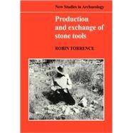 Production and Exchange of Stone Tools: Prehistoric Obsidian in the Aegean by Robin Torrence, 9780521105071