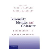 Personality, Identity, and Character: Explorations in Moral Psychology by Edited by Darcia Narvaez , Daniel K. Lapsley, 9780521895071
