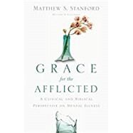 Grace for the Afflicted by Stanford, Matthew S., 9780830845071