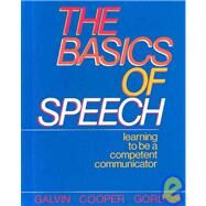 Basics of Speech : Learning to Be a Competent Communicator by Galvin, Kathleen M.; Cooper, Pamela J.; Gordon, Jeanie McKinney, 9780844255071