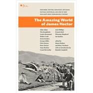 The Amazing World of James Hector Explorer, Doctor, Geologist, Botanist, Natural Historian, and One of New Zealand's Most Remarkable Figures by Nathan, Simon; Varnham, Mary; Campbell, Hamish, 9780958275071
