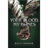 Your Blood, My Bones by Andrew, Kelly, 9781338885071