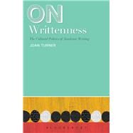 On Writtenness The Politics and Pedagogies of Style in Contemporary International Higher Education by Turner, Joan, 9781472505071