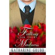 Falling for Your Madness by Grubb, Katharine, 9781481105071