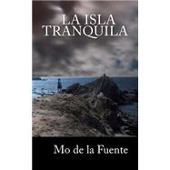 La Isla Tranquila by de la Fuente, Mo; de la Fuente, Javi; Mallo, Hernn, 9781505955071