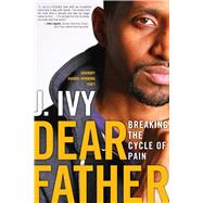 Dear Father Breaking the Cycle of Pain by Ivy, J., 9781582705071