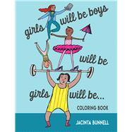 Girls Will Be Boys Will Be Girls A Coloring Book by Bunnell, Jacinta, 9781629635071