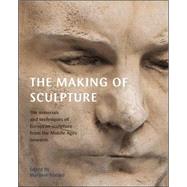 The Making of Sculpture The Materials and Techniques of European Sculpture by Trusted, Marjorie, 9781851775071