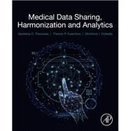 Medical Data Sharing, Harmonization and Analytics by Fotiadis, Dimitrios I.; Pezoulas, Vasileios; Exarchos, Themis, 9780128165072