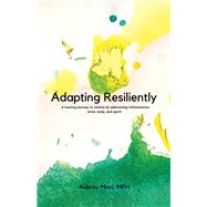 Adapting Resiliently A healing journey to vitality by addressing inflammation mind, body and spirit by Mast, Aubrey, 9781098375072