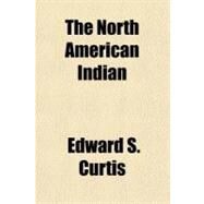 The North American Indian by Curtis, Edward S., 9781153715072