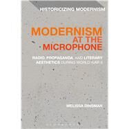 Modernism at the Microphone Radio, Propaganda, and Literary Aesthetics During World War II by Dinsman, Melissa; Tonning, Erik; Feldman, Matthew, 9781472595072