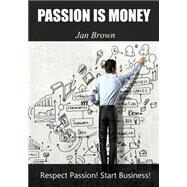 Passion Is Money by Brown, Jan, 9781505565072