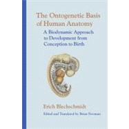 The Ontogenetic Basis of Human Anatomy by BLECHSCHMIDT, ERICH MDFREEMAN, BRIAN, 9781556435072