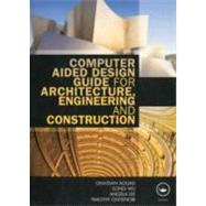 Computer Aided Design Guide for Architecture, Engineering and Construction by Aouad; Ghassan, 9780415495073