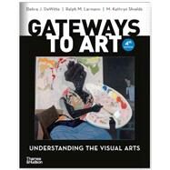 Gateways to Art by Dewitte, Debra J.; Larmann, Ralph M.; Shields, M. Kathryn, 9780500845073