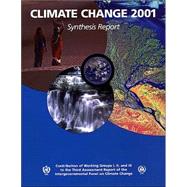 Climate Change 2001: Synthesis Report: Third Assessment Report of the Intergovernmental Panel on Climate Change by Edited by Robert T. Watson, 9780521015073