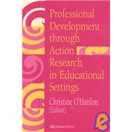 Professional Development Through Action Research : International Educational Perspectives by O'Hanlon, Christine, 9780750705073