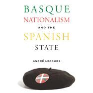 Basque Nationalism and the Spanish State by Lecours, Andre, 9780874175073