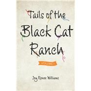 Tails of the Black Cat Ranch Volume One by Williams, Joy Renee, 9781098365073
