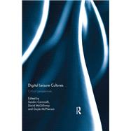 Digital Leisure Cultures: Critical Perspectives by Carnicelli; Sandro, 9781138955073
