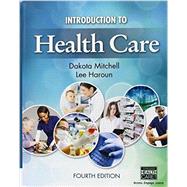 Introduction to Health Care by Mitchell, Dakota; Haroun, Lee, 9781305575073