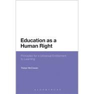Education as a Human Right Principles for a Universal Entitlement to Learning by Mccowan, Tristan, 9781472585073