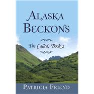 Alaska Beckons by Friend, Patricia, 9781512795073